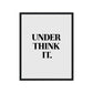 Framed poster with text 'UNDER THINK IT.' on a white background